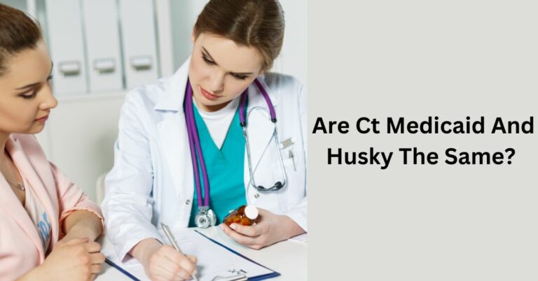Are Ct Medicaid And Husky The Same? – Connect Today!