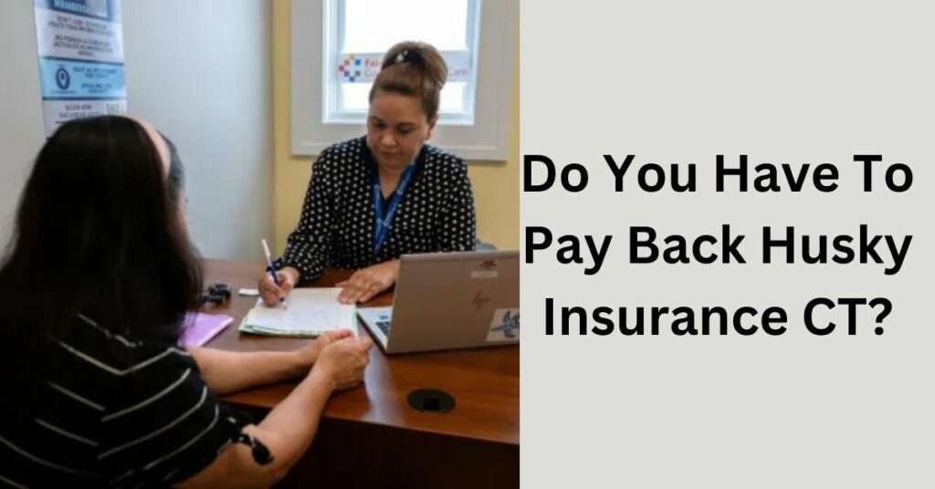Do You Have To Pay Back Husky Insurance CT