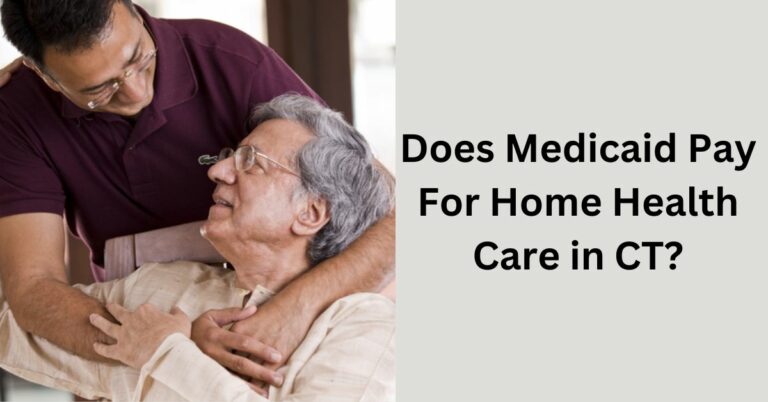 Does Medicaid Pay For Home Health Care in CT? – Explore Coverage!