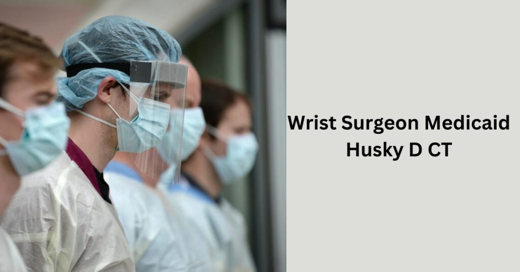 Wrist Surgeon Medicaid Husky D CT