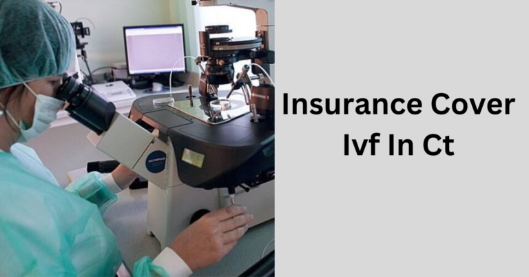 Insurance Cover Ivf In Ct? – Seek Expert Advice!