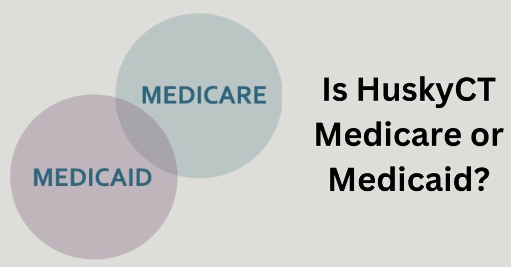Is HuskyCT Medicare or Medicaid