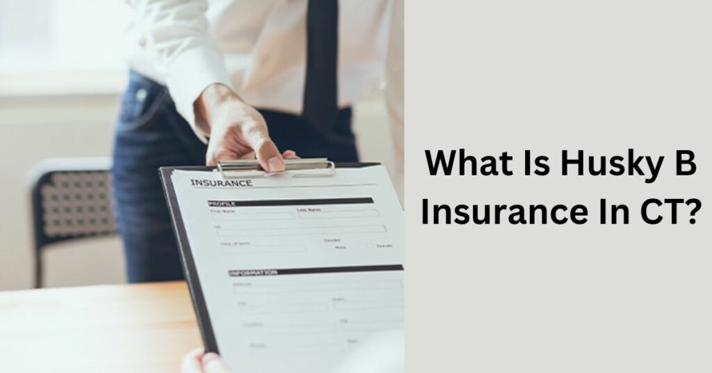 What Is Husky B Insurance In CT