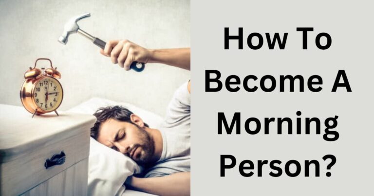 How To Become A Morning Person? – A Simple Guide!