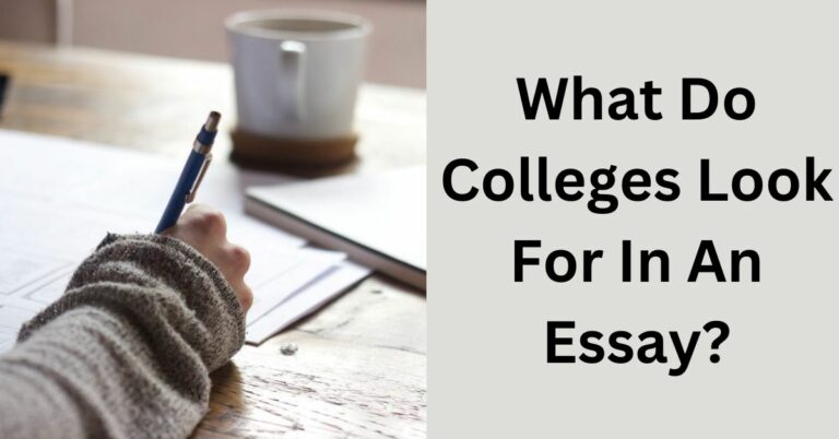 What Do Colleges Look For In An Essay? – Meet Colleges’ Expectations!