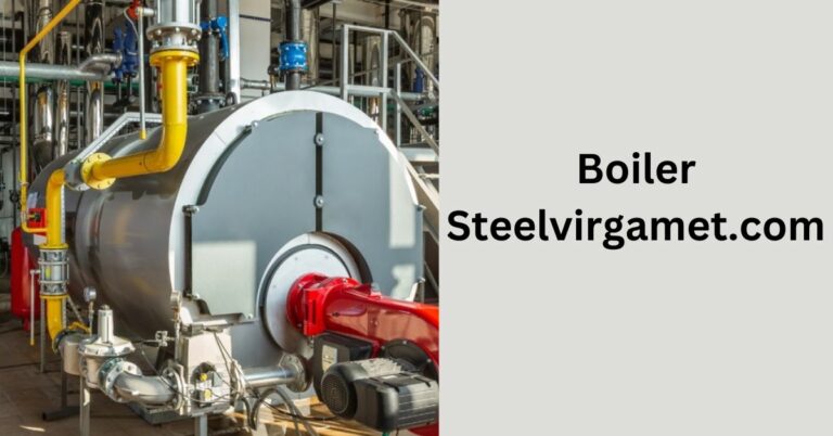 Boiler Steelvirgamet.com – Discover Its Strength Today!