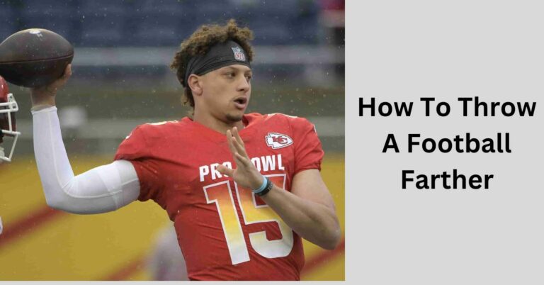 How To Throw A Football Farther? – You Need To Know!