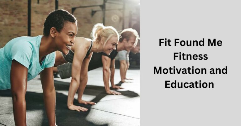 Fit Found Me Fitness Motivation and Education – The Expert Guide For You!