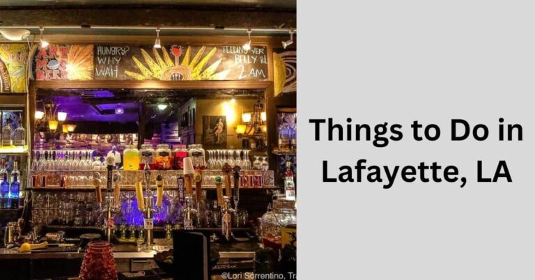 Things to Do in Lafayette LA – Best Activities and Attractions!