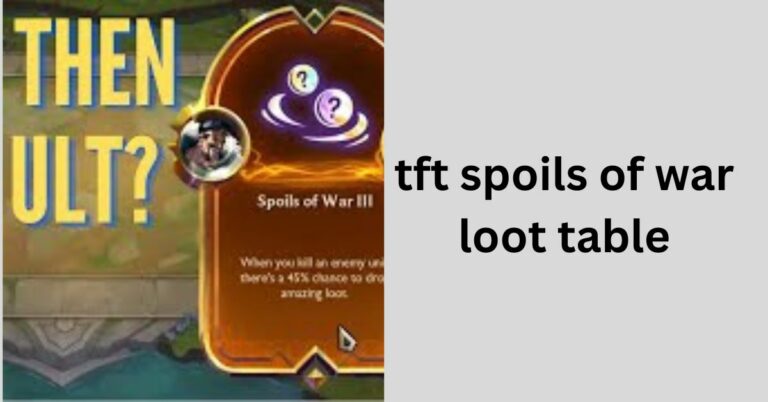 TFT Spoils Of War Loot Table – Dig Into The Details In 2024!